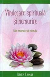 Vindecare spirituala si nemurire. Caile terapeutice ale viitorului -carte- Drouot Patrick - Adevar Divin