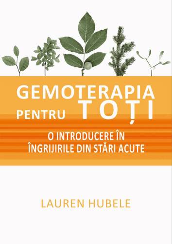 Gemoterapia pentru toti - O introducere in ingrijirile din stari acute - carte - Lauren Hubele