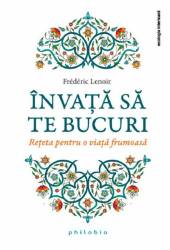 Invata sa te bucuri - Frederic Lenoir - carte - Editura Philobia