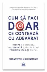 Cum sa faci doar ce conteaza cu adevarat, Rob si Steven Shallenberger - carte - Curtea Veche