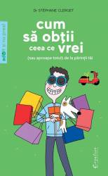 Cum sa obtii ceea ce vrei - (sau aproape totul) de la parintii tai - Stéphane Clerget - carte - DPH