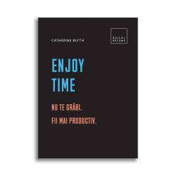 Enjoy Time: Nu te grabi. Fii mai productiv, Catherine Blyth - Carte - DPH