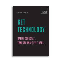 Get Technology: Ramai conectat. Transforma-ti viitorul, Gerald Lynch - Carte - DPH
