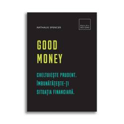 Good Money: Cheltuieste prudent. Imbunatateste-ti situatia financiara, Nathalie Spencer - Carte - DPH