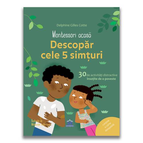 Montessori acasa: Descopera cele cinci simturi - 30 de activitati distractive insotite de o poveste - Didactica Publishing House