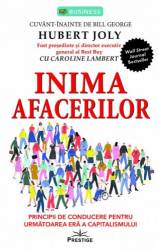 Inima afacerilor. Principii de conducere pentru urmatoarea era a capitalismului - carte - Hubert Joly - Editura Prestige