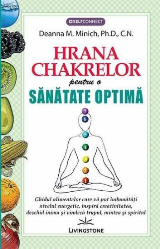 Hrana chakrelor, pentru o sanatate optima - carte - Deanna M. Minich, Ph.D., C.N., Editura Prestige