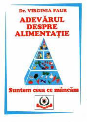 Adevarul despre alimentatie - carte - Virgina Faur