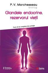Glandele endocrine - cum sa ne umplem de energie - carte - P.V. Marchesseau - Editura SENS