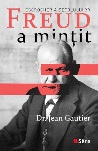 Freud a mintit - Escrocheria secolului XX - carte - Jean Gautier - Editura SENS