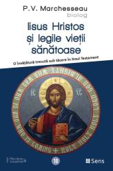 Iisus Hristos si legile vietii sanatoase - carte - P.V. Marchesseau - Editura SENS
