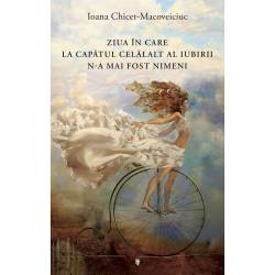 Ziua in care la capatul celalalt al iubirii n-a mai fost nimeni carte Ioana Chicet Macoveiciuc, editura Univers