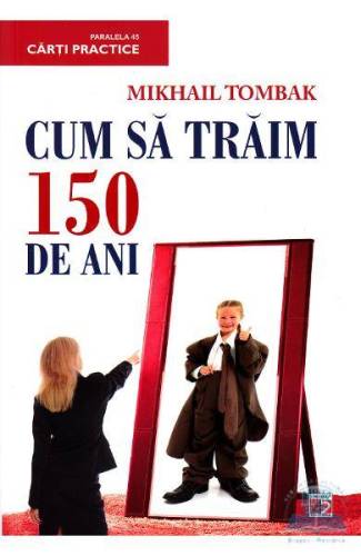 Cum sa traim 150 de ani - carte - Mikhail Tombak - Paralela 45
