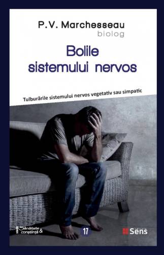 Bolile sistemului nervos  - Tulburarile sistemului nervos vegetativ simpatic - carte, de P. V. Marchesseau, Editura Sens