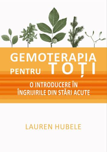 Gemoterapia pentru toti - O introducere in ingrijirile din stari acute - carte - Lauren Hubele